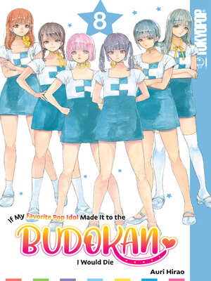 cover image of If My Favorite Pop Idol Made It to the Budokan, I Would Die, Volume 8
